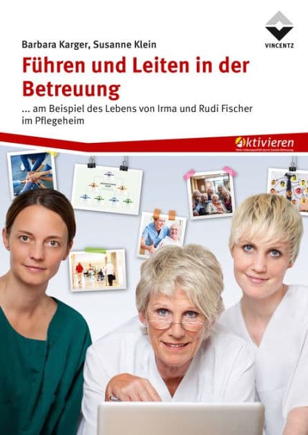Führen und Leiten in der Betreuung: ... am Beispiel des Lebens von Irma und Rudi Fischer im Pflegeheim by Barbara Karger