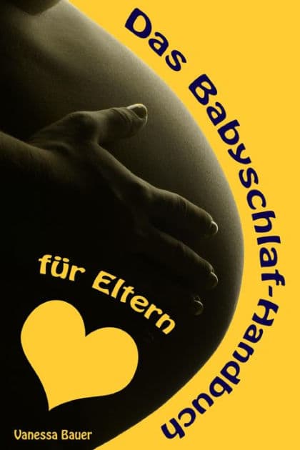 Das Babyschlaf-Handbuch für Eltern: Sanfter Babyschlaf ist (k)ein Kinderspiel (Babyschlaf-Ratgeber: Tipps zum Einschlafen & Durchschlafen im 1. Lebensjahr) by Vanessa Bauer