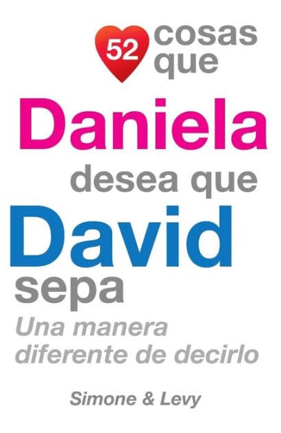 52 Cosas Que Daniela Desea Que David Sepa: Una Manera Diferente de Decirlo by Simone