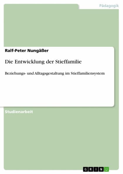 Die Entwicklung der Stieffamilie: Beziehungs- und Alltagsgestaltung im Stieffamiliensystem by Ralf-Peter Nungäßer