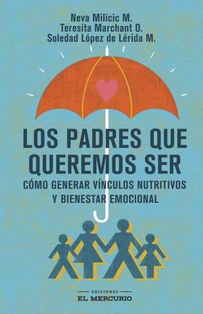 Los padres que queremos ser by Neva Milicic Müller