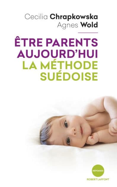 Etre parents aujourd'hui, la méthode suédoise by Cecilia Chrapkowska
