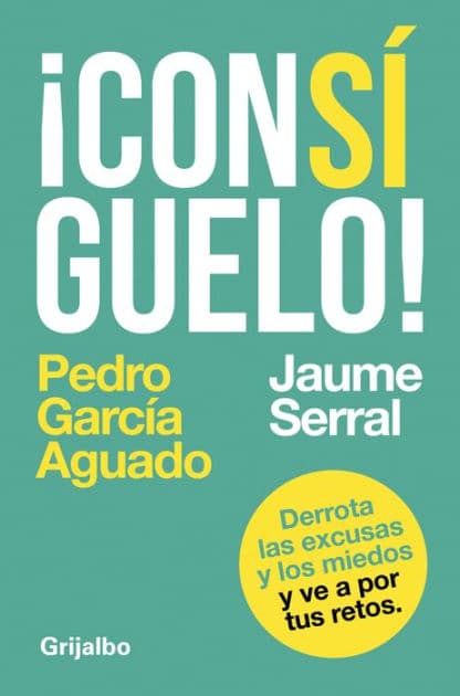 ¡Consíguelo!: Derrota las excusas y los miedos y ve a por tus retos by Pedro García Aguado