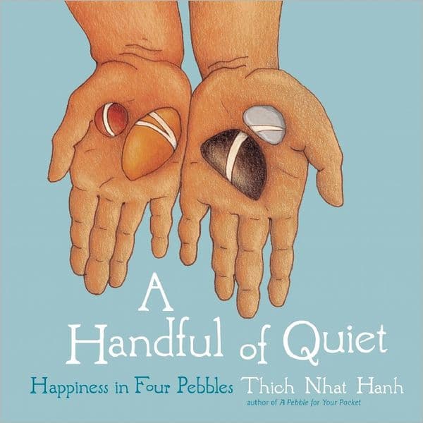 A Handful of Quiet: Happiness in Four Pebbles by Thich Nhat Hanh
