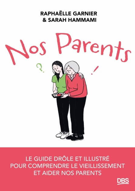 Nos parents: Le guide drôle et illustré pour comprendre le vieillissement et aider nos parents by Raphaëlle Garnier
