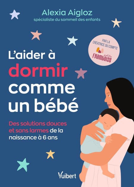 L'aider à dormir comme un bébé: Des solutions douces et sans larmes de la naissance à 6 ans by Alexia Aigloz