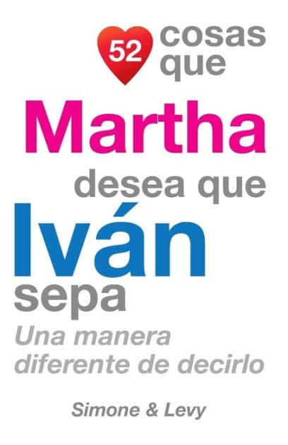 52 Cosas Que Martha Desea Que Iván Sepa: Una Manera Diferente de Decirlo by Simone