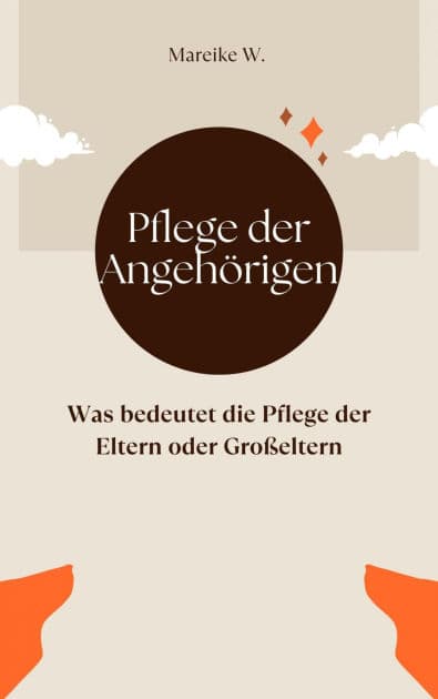 Pflege der Angehörigen: Was bedeutet die Pflege der Eltern oder Großeltern by Mareike W.