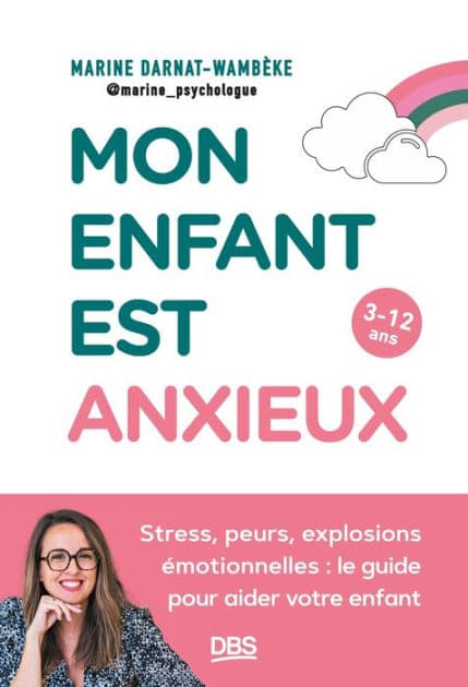 Mon enfant est anxieux: Stress peurs explosions émotionnelles : le guide pour aider votre enfant by Marine Darnat
