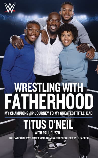 Wrestling with Fatherhood: My Championship Journey to My Greatest Title: Dad by Titus O'Neil