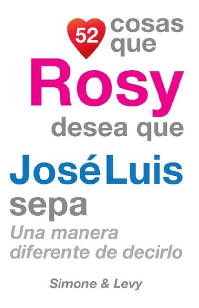 52 Cosas Que Rosy Desea Que José Luis Sepa: Una Manera Diferente de Decirlo by Simone