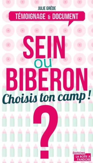 Sein ou biberon ? Choisis ton camp !: Le dilemne des (futurs) mamans by Julie Grêde
