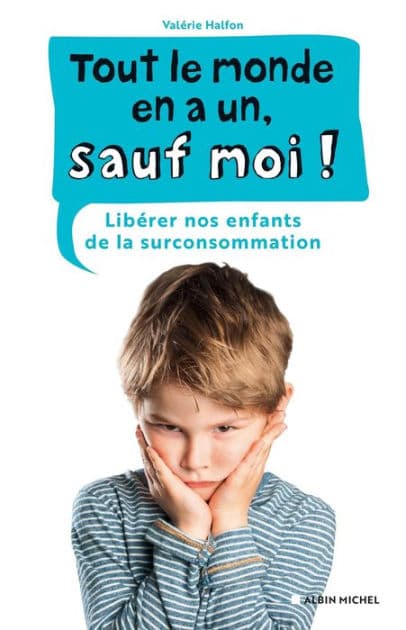 Tout le monde en a un sauf moi !: Libérer nos enfants de la surconsommation by Valérie Halfon