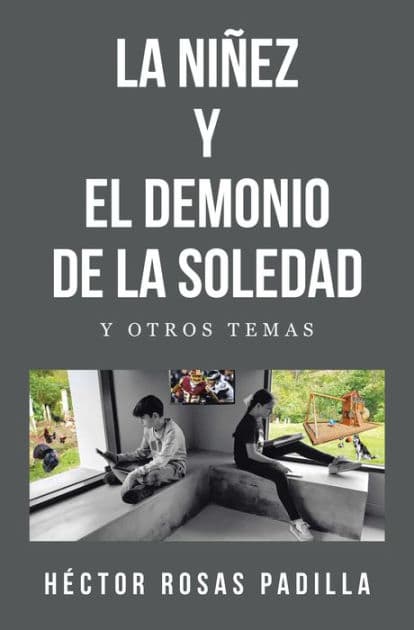 LA NIÑEZ Y EL DEMONIO DE LA SOLEDAD: Y OTROS TEMAS by Héctor Rosas Padilla