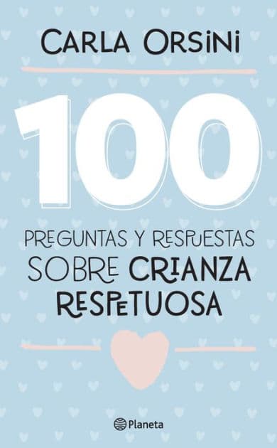 100 preguntas y respuestas sobre crianza respetuosa by Carla Orsini