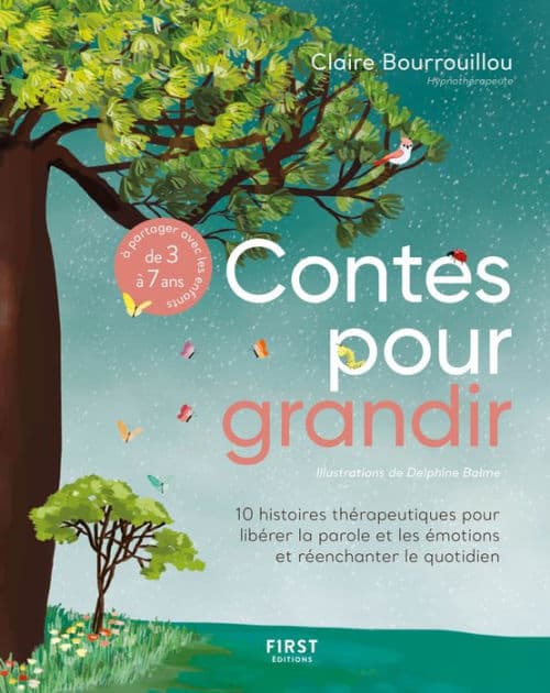 Contes pour grandir : 10 histoires thérapeutiques pour libérer la parole et les émotions et réenchanter le quotidien - à partager avec les enfants de 3 à 7 ans. by Claire Bourrouillou