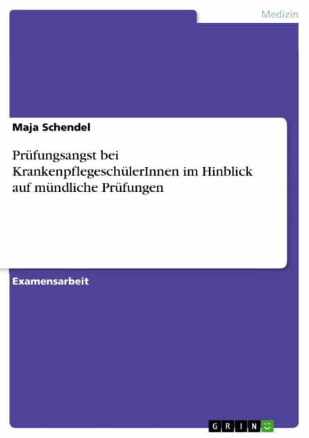 Prüfungsangst bei KrankenpflegeschülerInnen im Hinblick auf mündliche Prüfungen by Maja Schendel