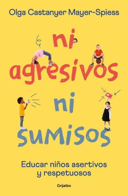 Ni agresivos ni sumisos: Educar niños asertivos y respetuosos by Olga Castanyer Mayer-Spiess
