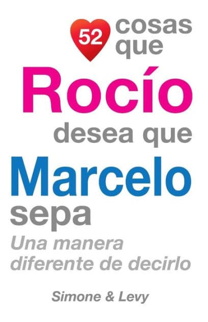 52 Cosas Que Rocío Desea Que Marcelo Sepa: Una Manera Diferente de Decirlo by Simone