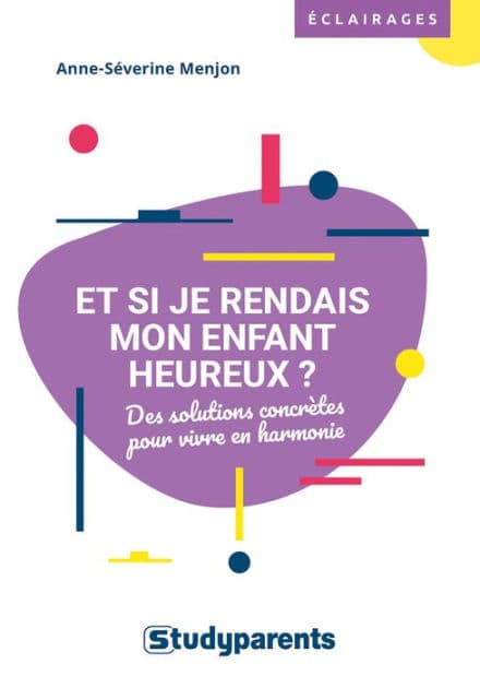 Et si je rendais mon enfant heureux ? by Anne-Séverine Menjon