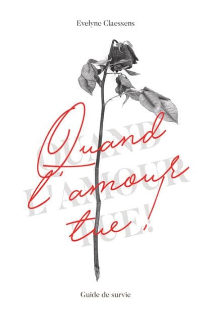 Quand l'amour tue: guide de survie by Evelyne Claessens