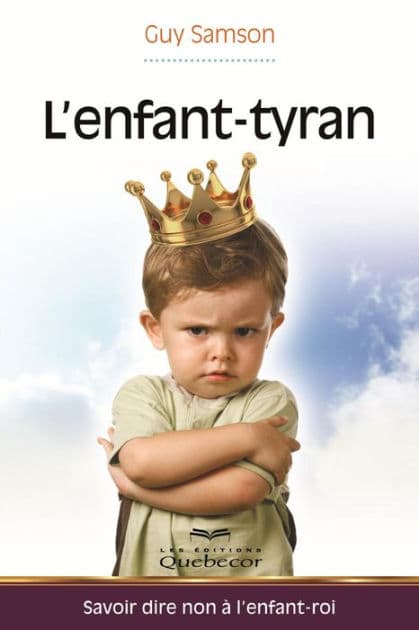 L'enfant-tyran: Savoir dire non à l'enfant-roi by Guy Samson