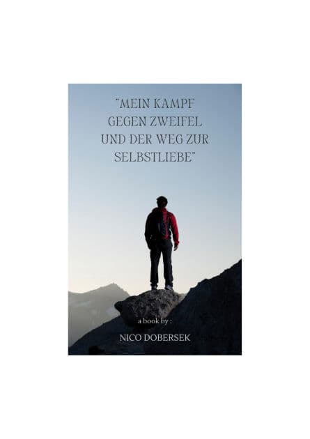 "Mein Kampf gegen Zweifel und der Weg zur Selbstliebe": Wie ich aus Rückschlägen gelernt habe, meine Zweifel überwunden habe und Schritt für Schritt zu meiner inneren Stärke fand. by nico Dobrsek