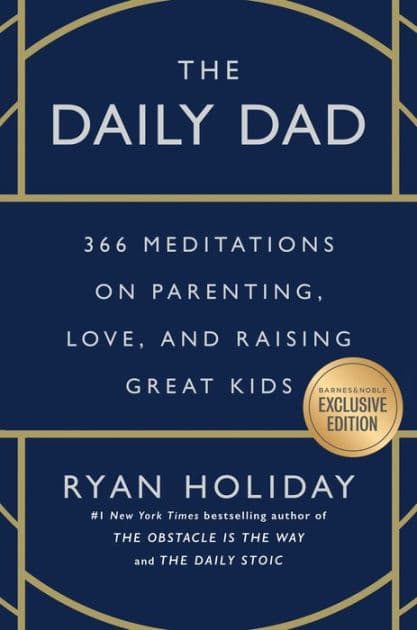 The Daily Dad: 366 Meditations on Parenting, Love, and Raising Great Kids (B&N Exclusive Edition) by Ryan Holiday