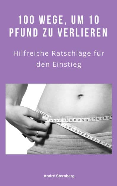100 Wege, um 10 Pfund zu verlieren: Hilfreiche Ratschläge für den Einstieg by Andre Sternberg