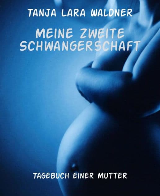 Meine zweite Schwangerschaft: Tagebuch einer Mutter by Tanja Lara Waldner
