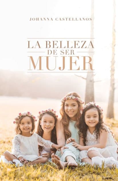 La Belleza De Ser Mujer by Johanna Castellanos