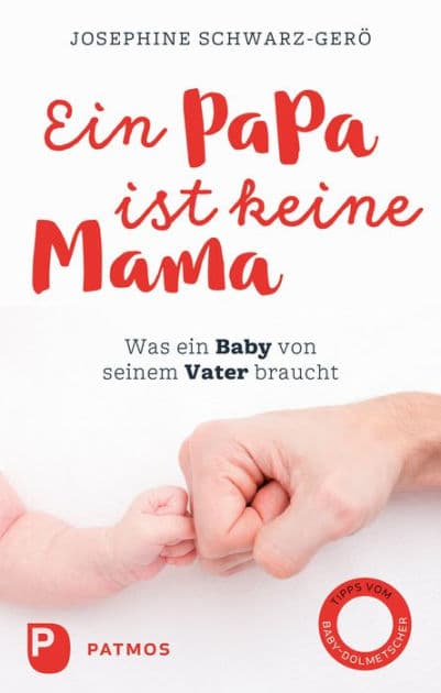 Ein Papa ist keine Mama: Was ein Baby von seinem Vater braucht by Josephine Schwarz-Gerö