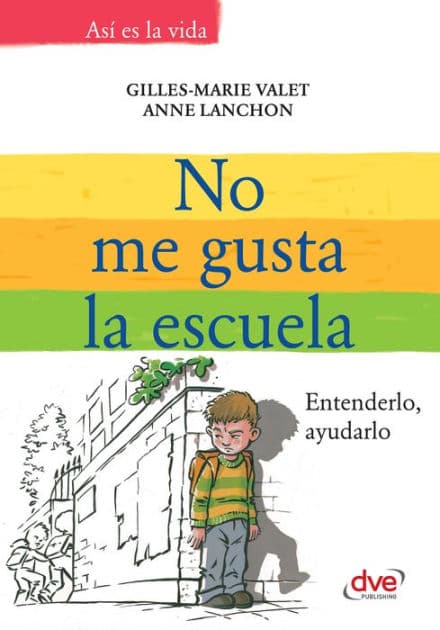 No me gusta la escuela. Entenderlo, ayudarlo by Gilles-Marie Valet