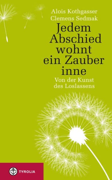 Jedem Abschied wohnt ein Zauber inne: Von der Kunst des Loslassens by Alois Kothgasser