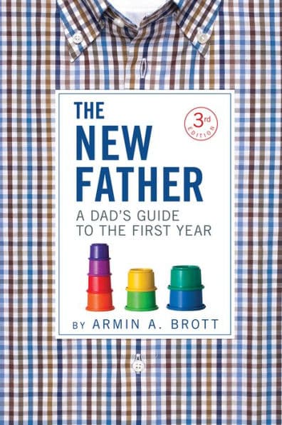 The New Father: A Dad's Guide to the First Year by Armin A. Brott