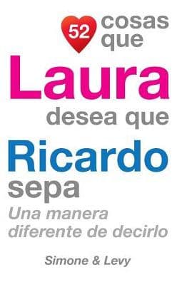52 Cosas Que Laura Desea Que Ricardo Sepa: Una Manera Diferente de Decirlo by Simone