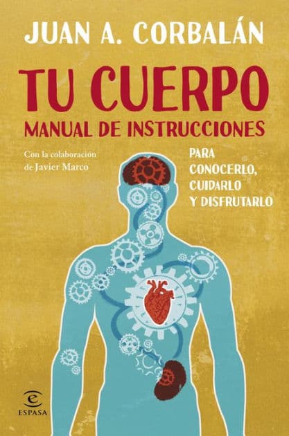 Tu cuerpo manual de instrucciones: PARA CONOCERLO, CUIDARLO Y DISFRUTARLO by Juan Antonio Corbalán