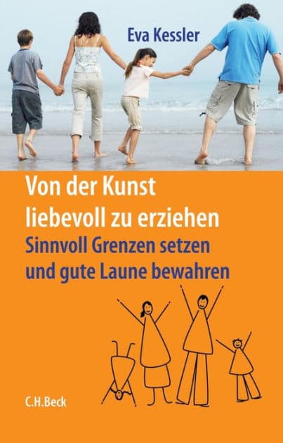 Von der Kunst, liebevoll zu erziehen: Sinnvoll Grenzen setzen und gute Laune bewahren by Eva Kessler
