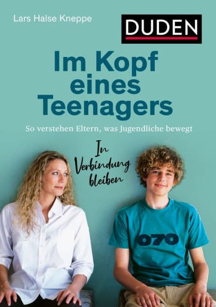 Im Kopf eines Teenagers: So verstehen Eltern, was Jugendliche bewegt. In Verbindung bleiben by Lars Halse Kneppe