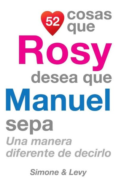 52 Cosas Que Rosy Desea Que Manuel Sepa: Una Manera Diferente de Decirlo by Simone