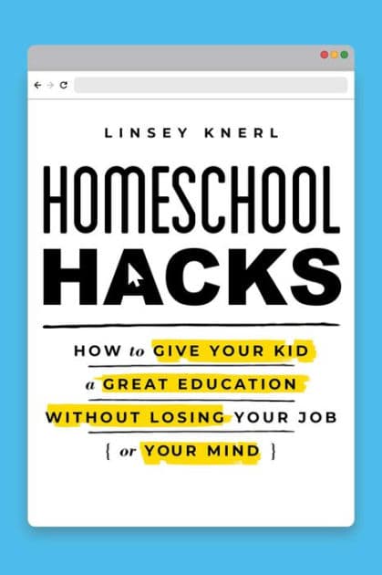 Homeschool Hacks: How to Give Your Kid a Great Education Without Losing Your Job (or Your Mind) by Linsey Knerl