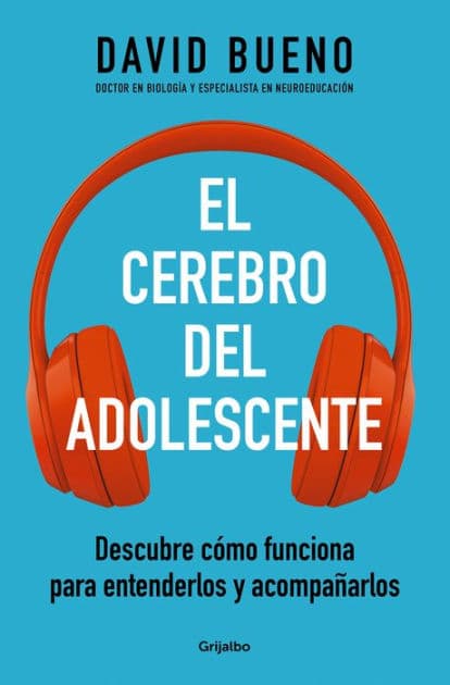 El cerebro del adolescente: Descubre cómo funciona para entenderlos y acompañarlos by David Bueno