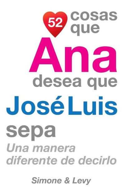 52 Cosas Que Ana Desea Que José Luis Sepa: Una Manera Diferente de Decirlo by Simone