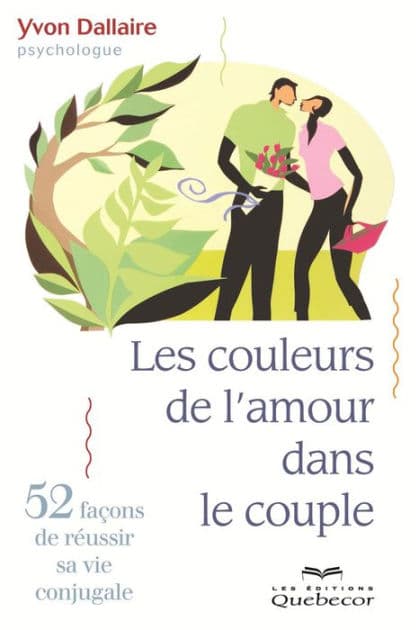 Les couleurs de l'amour dans le couple: 52 façons de réussir sa vie conjugale by Yvon Dallaire
