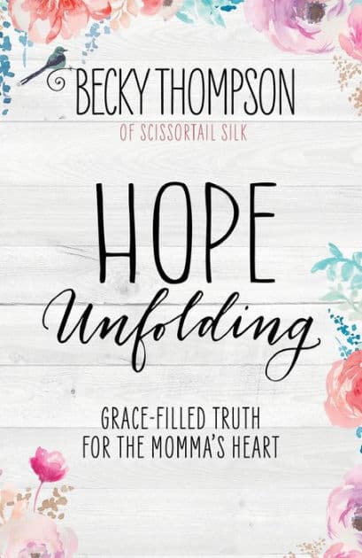 Hope Unfolding: Grace-Filled Truth for the Momma's Heart by Becky Thompson