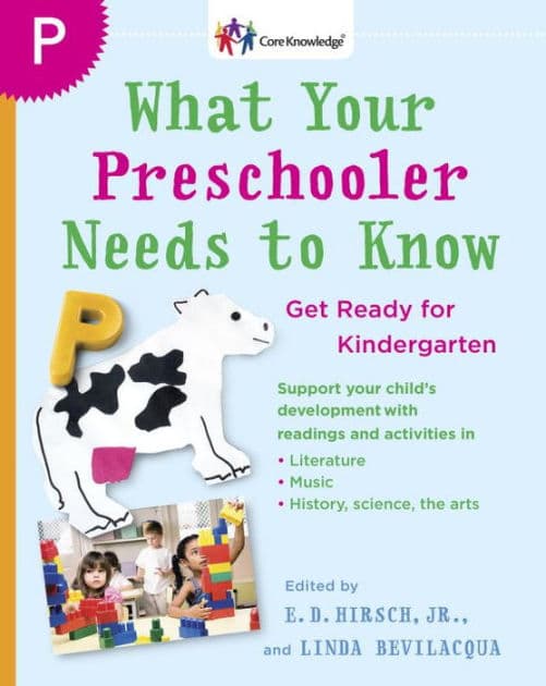 What Your Preschooler Needs to Know: Get Ready for Kindergarten by E.D. Hirsch Jr.