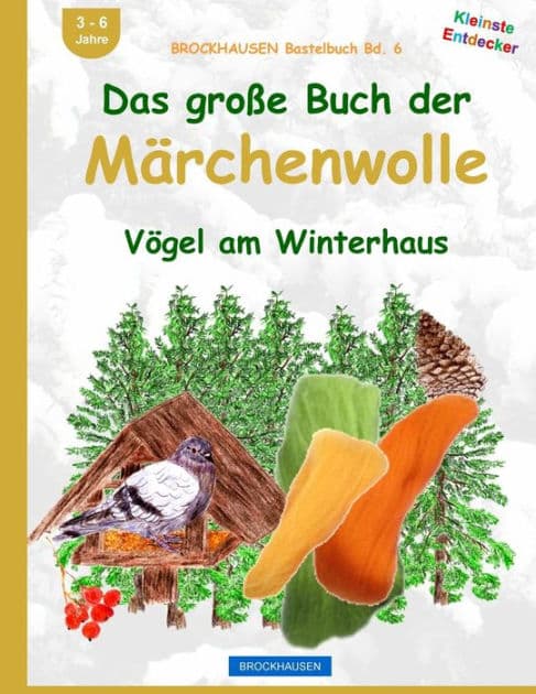 BROCKHAUSEN Bastelbuch Bd. 6: Das große Buch der Märchenwolle: Vögel am Winterhaus by Dortje Golldack
