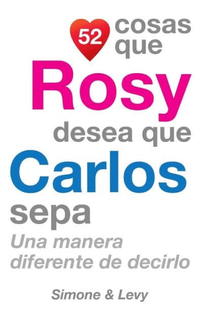 52 Cosas Que Rosy Desea Que Carlos Sepa: Una Manera Diferente de Decirlo by Simone
