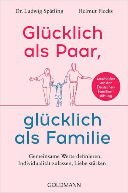 Glücklich als Paar, glücklich als Familie: Die Beziehung stärken, gemeinsame Werte definieren, Individualität zulassen - Empfohlen von der Deutschen Familienstiftung - by Ludwig Spätling