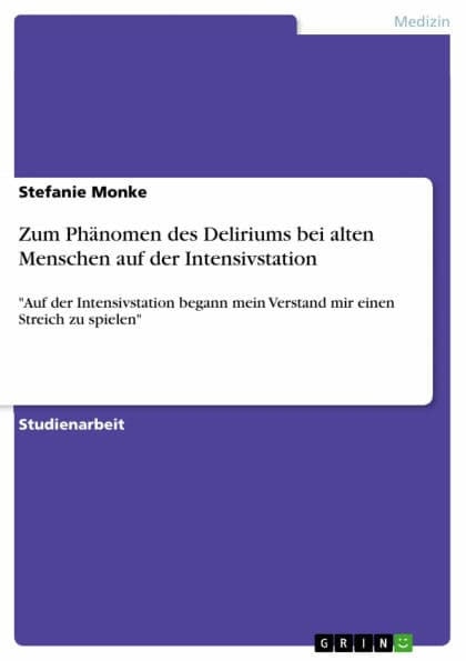 Zum Phänomen des Deliriums bei alten Menschen auf der Intensivstation: 'Auf der Intensivstation begann mein Verstand mir einen Streich zu spielen' by Stefanie Monke